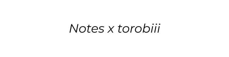 Notes x torobiii